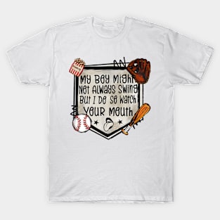 My Boy Might Not Always Swing But I Do So Watch Your Mouth T-Shirt